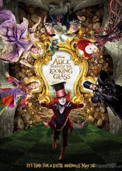 Alice Ở Xứ Sở Diệu Kỳ 2: Alice Ở Xứ Sở Trong Gương - Alice in Wonderland 2: Alice Through the Looking Glass