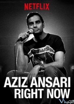 Aziz Ansari: Ngay Lúc Này – Aziz Ansari: Right Now