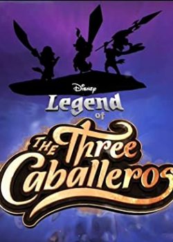 Ba Chàng Lính Ngự Lâm (Phần 1) - Legend of the Three Caballeros (Season 1)