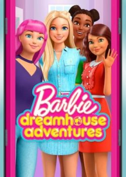 Barbie: Cuộc Phiêu Lưu Trong Ngôi Nhà Mơ Ước (Phần 3) - Barbie Dreamhouse Adventures (Season 3)