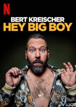 Bert Kreischer: Bé Bự Ơi – Bert Kreischer: Hey Big Boy