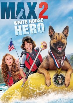 Chú Chó Max 2: Cứu Tinh Nhà Trắng - Max 2: White House Hero