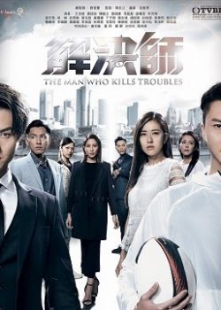 Chuyên Gia Giải Nam / Giải Quyết Sư TVB - The Man Who Kills Troubles