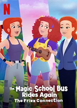 Chuyến Xe Khoa Học Kỳ Thú- Kết Nối Cô Frizzle - The Magic School Bus Rides Again The Frizz Connection
