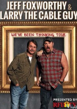 Jeff Foxworthy Và Larry The Cable Guy: Chúng Tôi Nghĩ Là... - Jeff Foxworthy & Larry The Cable Guy: We've Been Thinking