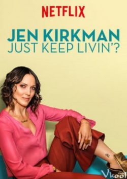 Jen Kirkman: Cứ Sống Tiếp Thôi Nhỉ? - Jen Kirkman: Just Keep Livin?