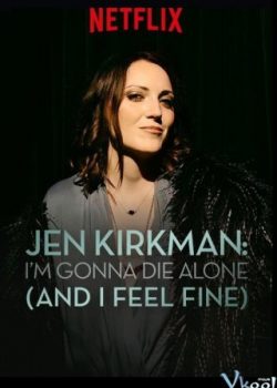 Jen Kirkman: Tôi Sẽ Chết Trong Cô Đơn (Nhưng Chẳng Sao Cả) - Jen Kirkman: I'm Gonna Die Alone (and I Feel Fine)