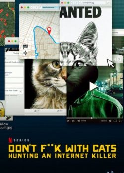 Kẻ Giết Mèo Hàng Loạt: Cuộc Săn Lùng Trên Mạng (Phần 1) - Don't Fuck With Cats: Hunting An Internet Killer (Season 1)