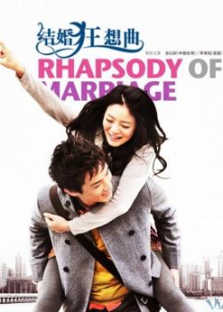 Kết Hôn Cuồng Tưởng Khúc – Rhapsody Of Marriage