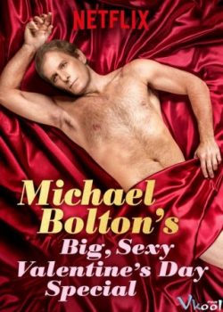 Lễ Tình Nhân Gợi Cảm – Michael Bolton’s Big, Sexy Valentine’s Day Special