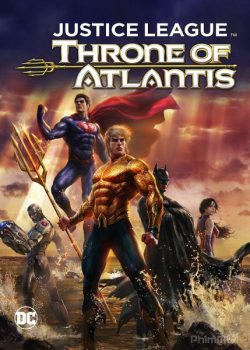 Liên Minh Công Lý: Ngôi Vua Của Atlantis – Justice League: Throne of Atlantis