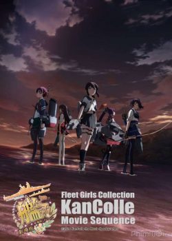 Linh Hồn Chiến Hạm: The Movie - Fleet Girls Collection KanColle Movie Sequence