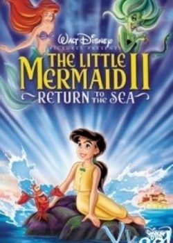 Nàng Tiên Cá 2: Trở Về Biển Cả - The Little Mermaid 2: Return To The Sea