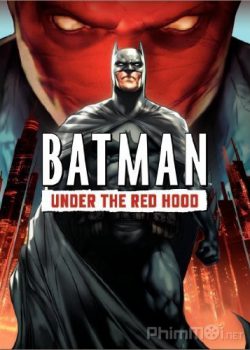 Người Dơi: Đối Đầu Với Mặt Nạ Đỏ – Batman: Under The Red Hood
