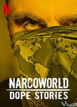 Những Câu Chuyện Về Thế Giới Thuốc Phiện (Phần 1) – Narcoworld: Dope Stories (Season 1)