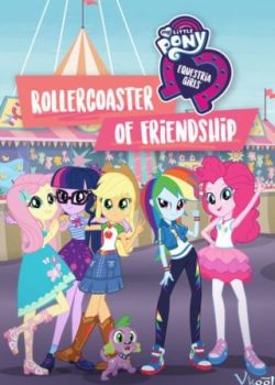 Những Cô Gái Equestria: Tàu Lượn Tình Bạn – My Little Pony Equestria Girls: Rollercoaster Of Friendship