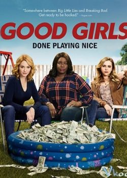 Những Cô Nàng Ngoan Ngoãn (Phần 1) – Good Girls (Season 1)