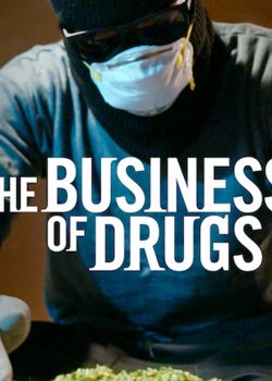 Thuốc và ma túy: Thị trường thiếu kiểm soát (Phần 1) – The Business of Drugs (Season 1)