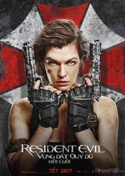 Vùng Đất Quỷ Dữ 6: Hồi Cuối – Resident Evil: The Final Chapter