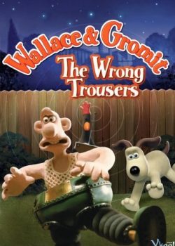 Wallace Và Gromit : Chiếc Quần Rắc Rối – Wallace & Gromit In The Wrong Trousers
